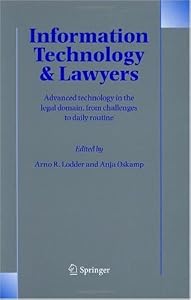 Information Technology and Lawyers: Advanced Technology in the Legal Domain, from Challenges to Daily Routine by Arno R. Lodder