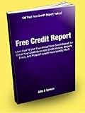 Free Credit Report; Learn How To Use Your Annual Free Credit Report To Check Your Credit Score And Credit History, Dispute Errors, And Protect Yourself From Identity Theft