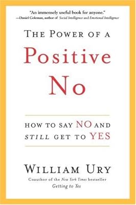 The Power of a Positive No: How to Say No and Still Get to Yes