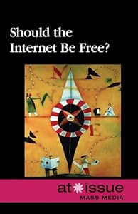 Should the Internet Be Free? (At Issue Series)