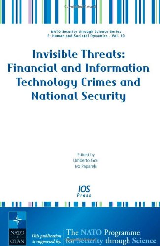 Invisible Threats: Financial and Information Technology Crimes and National Security, Volume 10 NATO Security through Science Series: Human and Societal Dynamics by U. Gori and I. Paparela