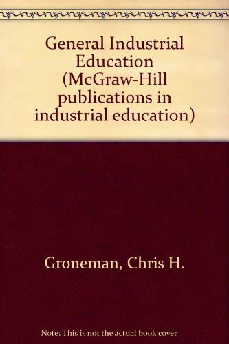 General industrial education (McGraw-Hill publications in industrial education) by Chris Harold Groneman