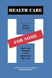 Beatrix Hoffman, "Health Care for Some: Rights and Rationing in the United States since 1930" (U Chicago Press, 2012)