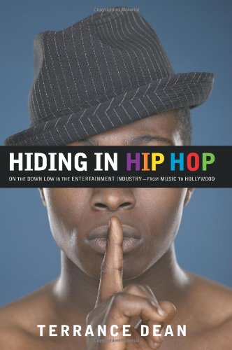 Hiding in Hip Hop: On the Down Low in the Entertainment Industry--from Music to Hollywood by Terrance Dean