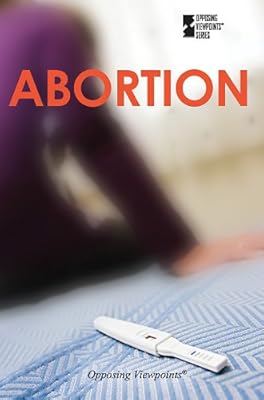 Abortion (Opposing Viewpoints)