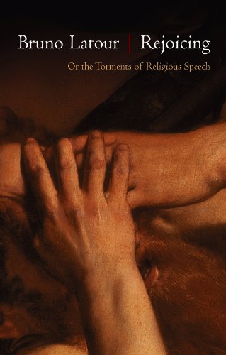 Rejoicing: Or the Torments of Religious Speech by Bruno Latour