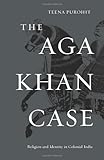 Teena Purohit, "The Aga Khan Case: Religion and Identity in Colonial India" (Harvard UP, 2012)