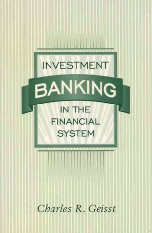 Investment Banking in the Financial System by Charles R. Geisst