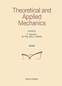 Theoretical and Applied Mechanics (ICTAM PROCEEDINGS OF THE INTERNATIONAL CONGRESS OF THEORETICAL AND APPLIED MECHANICS) by Paul Germain