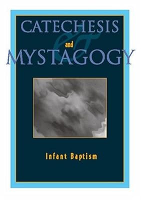 Catechesis and Mystagogy: Infant Baptism