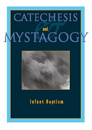 Catechesis and Mystagogy: Infant Baptism by Catherine Dooley