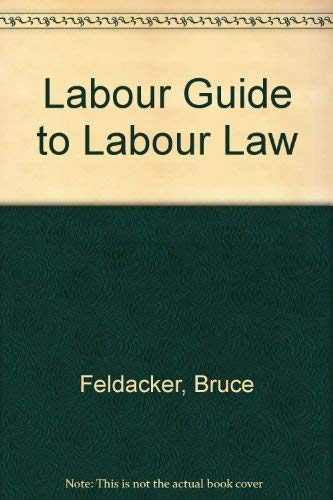 Labor Guide to Labor Law by Bruce S. Feldacker
