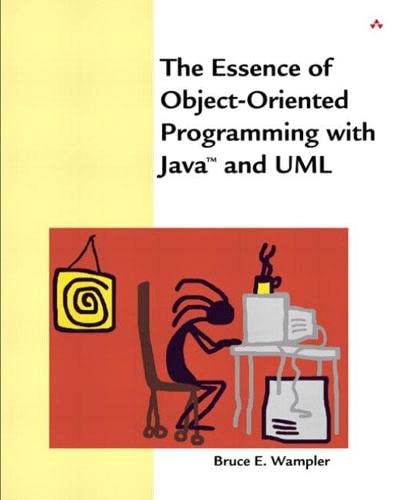 Essence of Object-Oriented Programming with Java™ and UML, The by Paul Becker