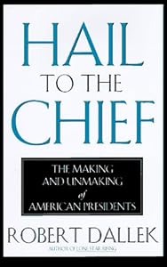 Hail to the Chief: The Making and Unmaking of American Presidents