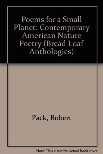 Poems for a Small Planet: Contemporary American Nature Poetry (A Bread Loaf Anthology) by Robert Pack