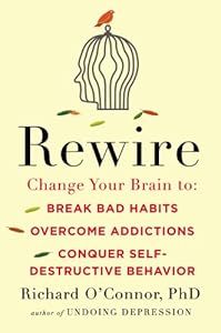 Rewire: Change Your Brain to Break Bad Habits, Overcome Addictions,Conquer Self-Destructive Behavior