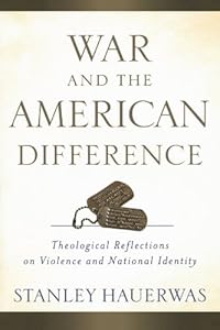 War and the American Difference: Theological Reflections on Violence and National Identity