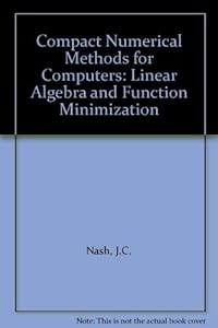 Compact Numerical Methods for Computers: Linear Algebra and Function Minimization by John C. Nash