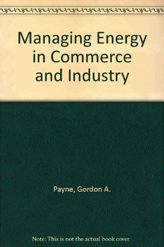 Managing energy in commerce and industry by Gordon A. PAYNE