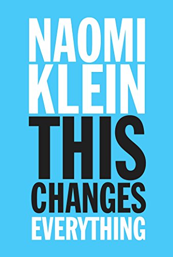 This Changes Everything: Capitalism vs. The Climate by Naomi Klein