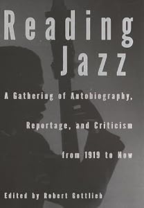 Reading Jazz: A Gathering of Autobiography, Reportage, and Criticism from 1919 to Now
