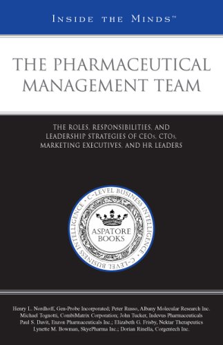 The Pharmaceutical Management Team: The Roles, Responsibilities, and Leadership Strategies of CEOs, CTOs, Marketing Executives, and HR Leaders (Inside the Minds) by Aspatore Books Staff