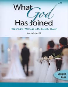 What God Has Joined: Preparing for Marriage in the Catholic Church; Couples' Book by Mona-Lee Feehan PhD