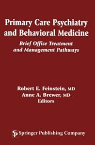 Primary Care Psychiatry and Behavioral Medicine: Brief Office Treatment and Management Pathways by Robert E. Feinstein