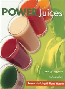 Power Juices: Fifty Energizing Juices and Smoothies by Fiona Hunter