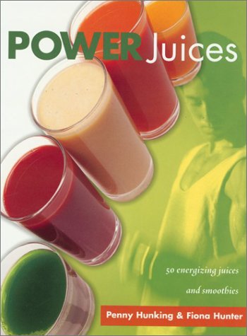 Power Juices: Fifty Energizing Juices and Smoothies by Fiona Hunter