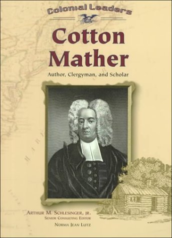 Cotton Mather (Colonial Leaders) by Norma Jean Lutz