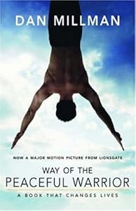 Way of the Peaceful Warrior: A Book That Changes Lives by Dan Millman