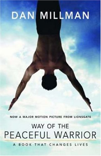 Way of the Peaceful Warrior: A Book That Changes Lives by Dan Millman