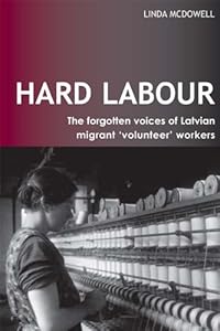 Hard Labour: The Forgotten Voices of Latvian Migrant 'Volunteer' Workers (Ucl S)