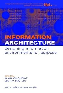Information Architecture: Designing Information Environments for Purpose by Alan Gilchrist