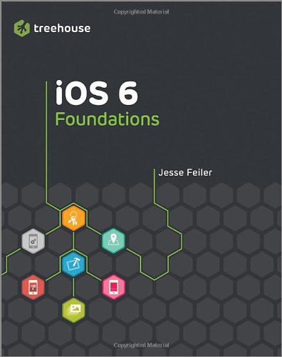 iOS 6 Foundations (Treehouse Book Series) by Jesse Feiler