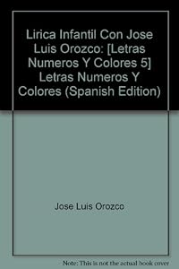 Lirica Infantil Con Jose Luis Orozco: Letras Numeros Y Colores