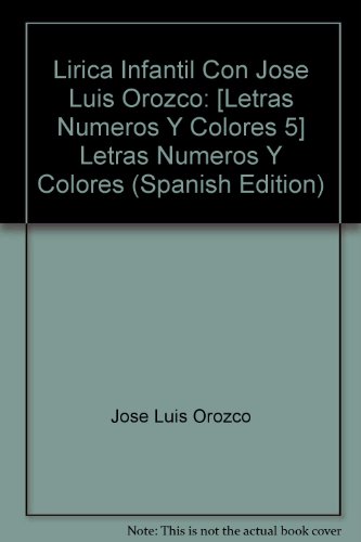 Lirica Infantil Con Jose Luis Orozco: Letras Numeros Y Colores by Jose Luis Orozco