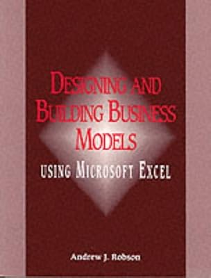 Designing and Building Business Models Using Microsoft Excel