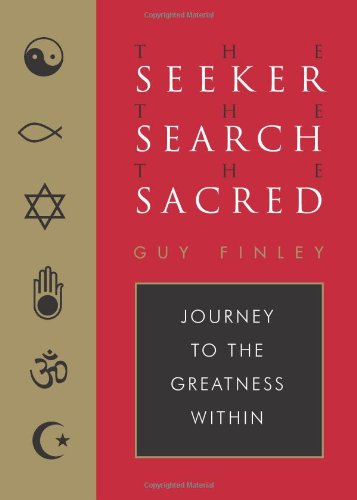 The Seeker, the Search, the Sacred: Journey to the Greatness Within by Guy Finley
