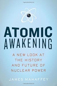 Atomic Awakening: A New Look at the History and Future of Nuclear Power