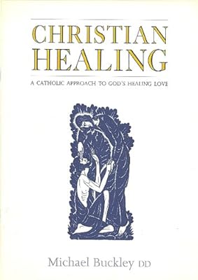 Christian Healing: A Catholic Approach to God's Healing Love