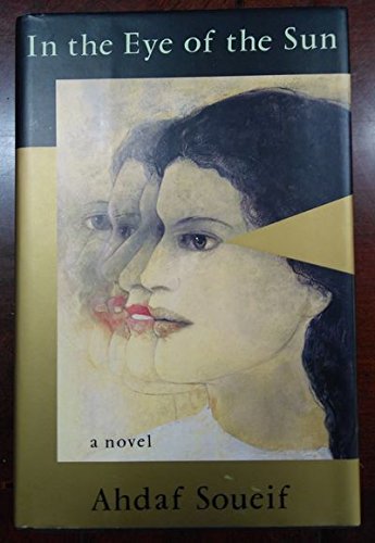 IN THE EYE OF THE SUN: A Novel by Ahdaf Soueif
