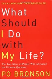 What Should I Do With My Life: The True Story of People Who Answered the Ultimate Question