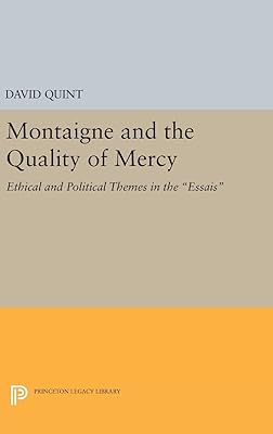 Montaigne and the Quality of Mercy: Ethical and Political Themes in the Essais (Princeton Legacy Library)