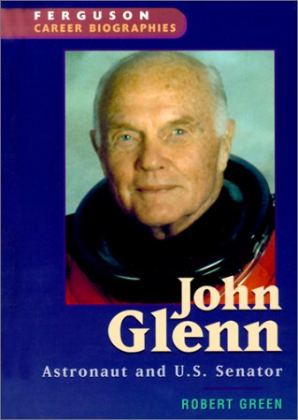 John Glenn: Astronaut and U.S. Senator (Ferguson Career Biographies) by Robert Green