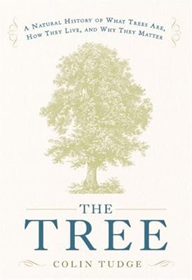 The Tree: A Natural History of What Trees Are, How They Live, and Why They Matter