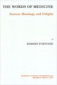 The Words of Medicine: Sources, Meanings, and Delights by Robert Fortuine