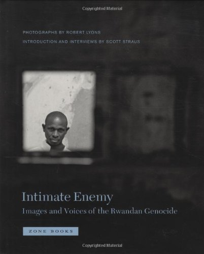 Intimate Enemy: Images and Voices of the Rwandan Genocide by Robert Lyons