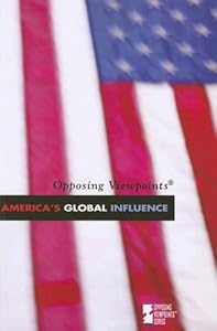America's Global Influence (Opposing Viewpoints) by David M. Haugen